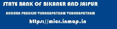 STATE BANK OF BIKANER AND JAIPUR  ANDHRA PRADESH VISHAKAPATNAM VISAKHAPATNAM   micr code